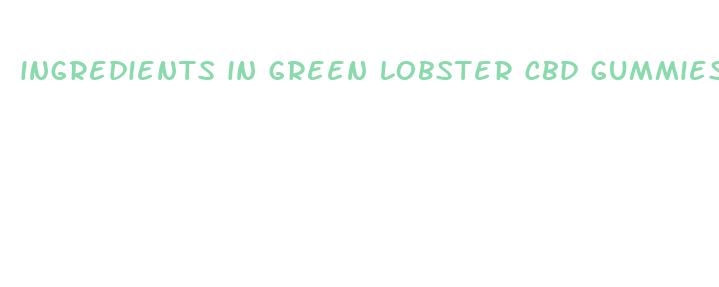 ingredients in green lobster cbd gummies