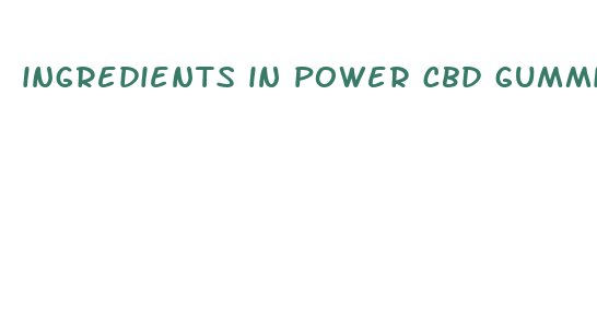 ingredients in power cbd gummies