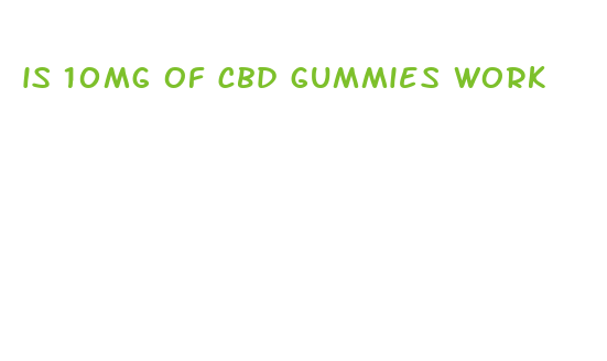 is 10mg of cbd gummies work