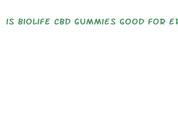 is biolife cbd gummies good for erectile dysfunction