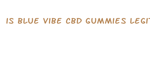 is blue vibe cbd gummies legitimate