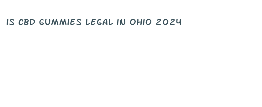 is cbd gummies legal in ohio 2024