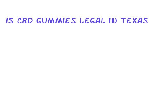 is cbd gummies legal in texas