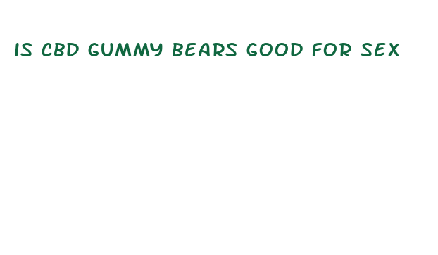 is cbd gummy bears good for sex