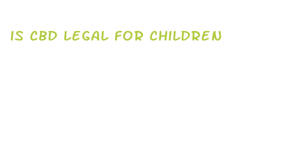 is cbd legal for children