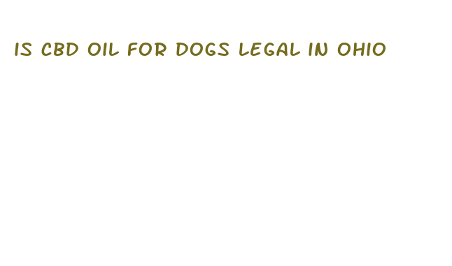 is cbd oil for dogs legal in ohio