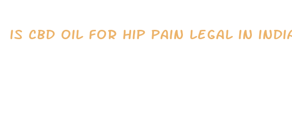 is cbd oil for hip pain legal in indiana