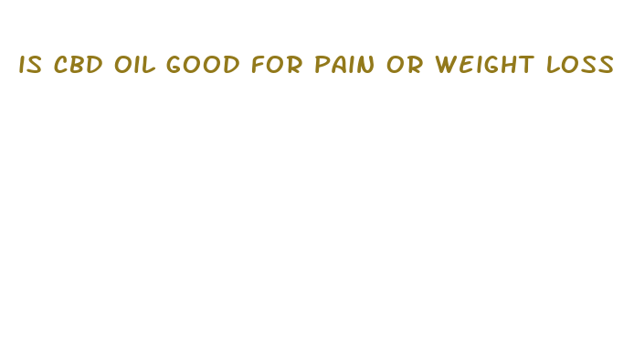 is cbd oil good for pain or weight loss