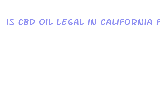 is cbd oil legal in california for minors