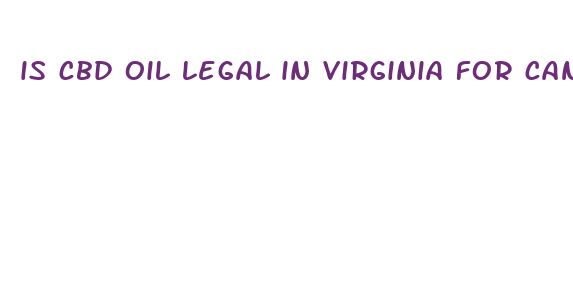 is cbd oil legal in virginia for cancer patients