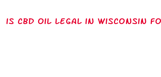 is cbd oil legal in wisconsin for cronic pain