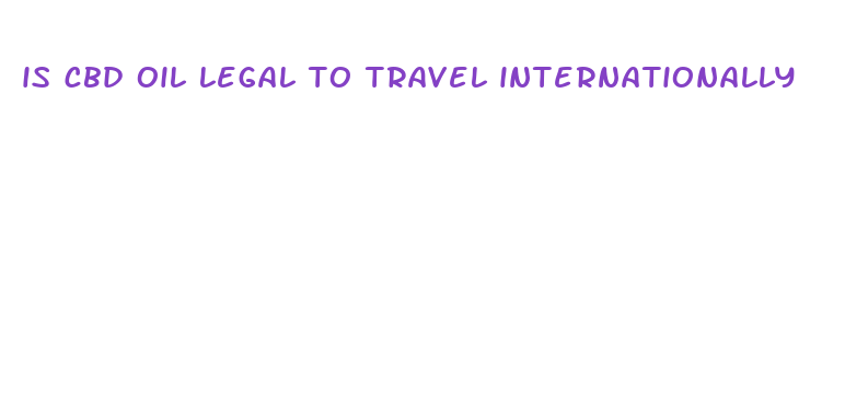 is cbd oil legal to travel internationally