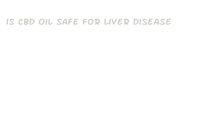 is cbd oil safe for liver disease