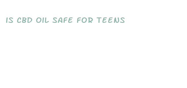 is cbd oil safe for teens