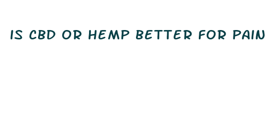 is cbd or hemp better for pain