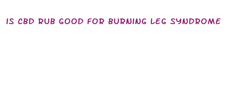 is cbd rub good for burning leg syndrome