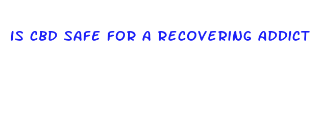 is cbd safe for a recovering addict