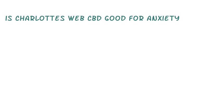 is charlottes web cbd good for anxiety