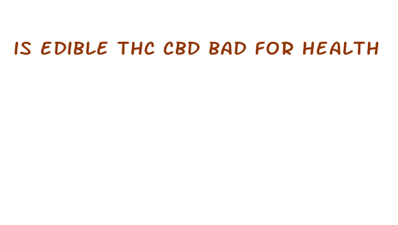 is edible thc cbd bad for health