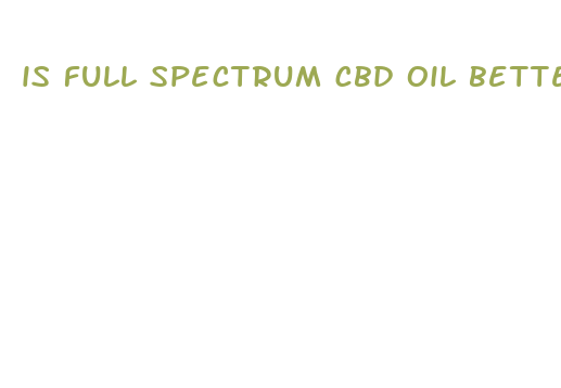 is full spectrum cbd oil better for anxiety