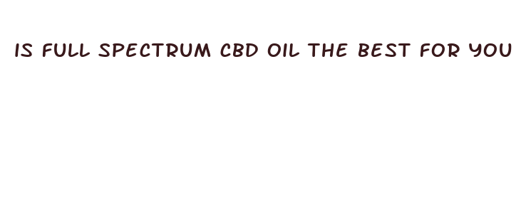 is full spectrum cbd oil the best for you