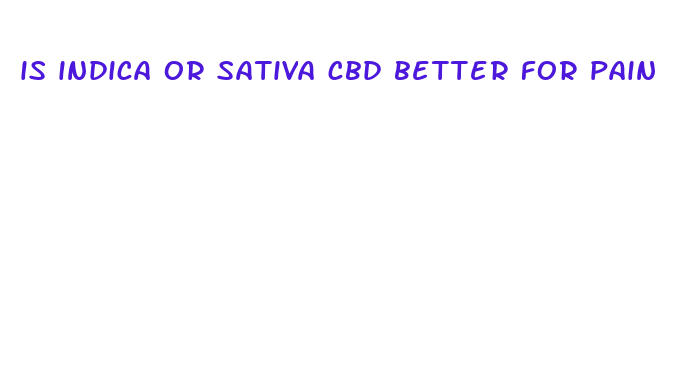 is indica or sativa cbd better for pain