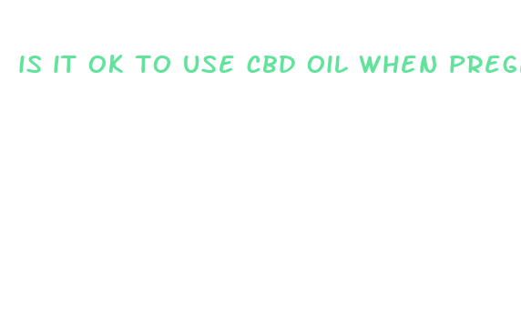 is it ok to use cbd oil when pregnant