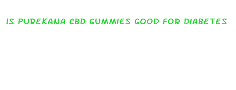 is purekana cbd gummies good for diabetes