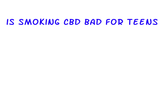 is smoking cbd bad for teens