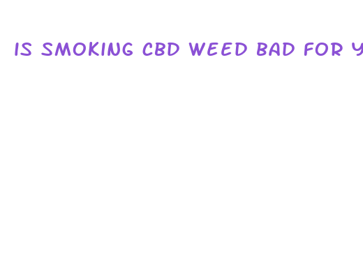 is smoking cbd weed bad for you