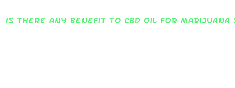 is there any benefit to cbd oil for marijuana smokers