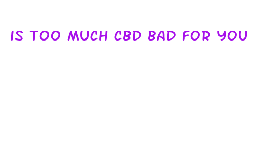 is too much cbd bad for you