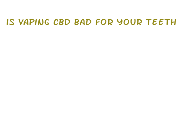 is vaping cbd bad for your teeth