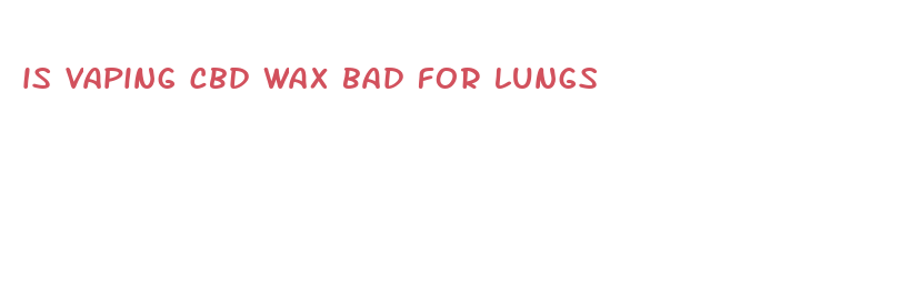 is vaping cbd wax bad for lungs