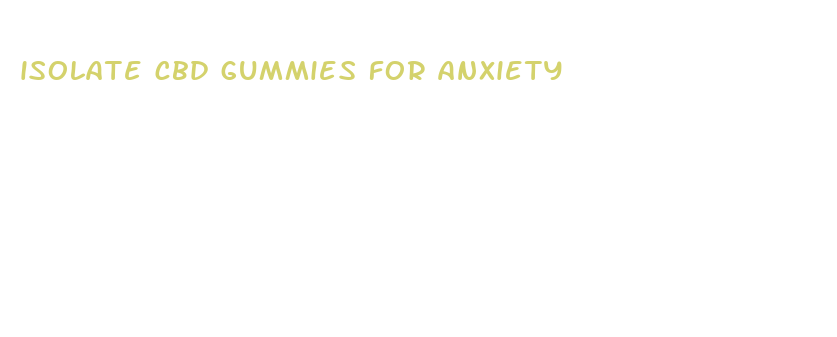 isolate cbd gummies for anxiety