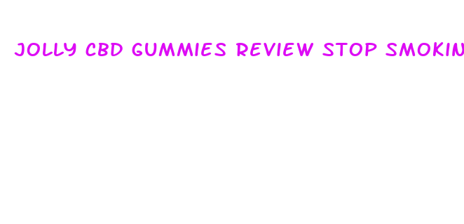 jolly cbd gummies review stop smoking