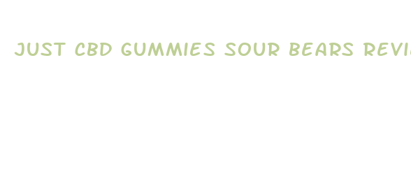 just cbd gummies sour bears review