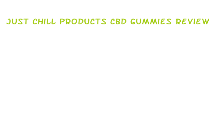 just chill products cbd gummies review