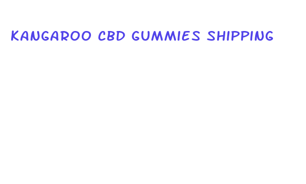 kangaroo cbd gummies shipping