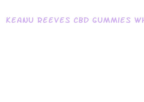 keanu reeves cbd gummies where to buy