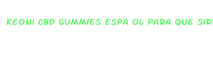 keoni cbd gummies espa ol para que sirve