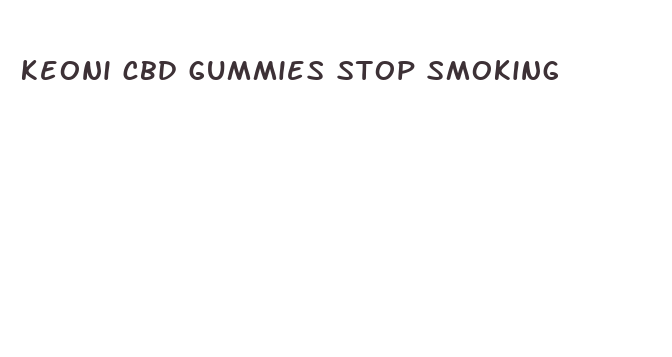 keoni cbd gummies stop smoking