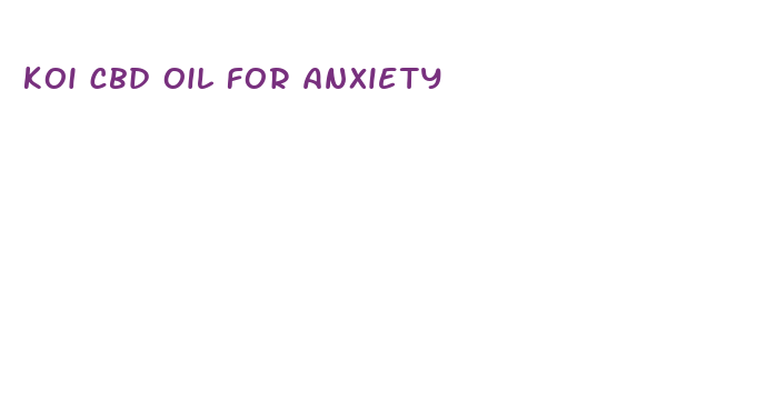 koi cbd oil for anxiety