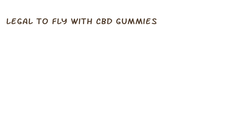 legal to fly with cbd gummies