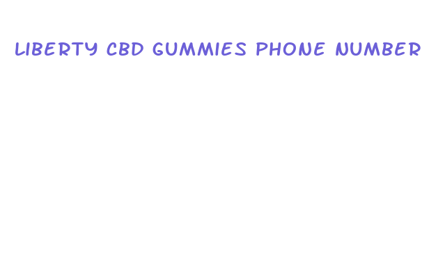 liberty cbd gummies phone number