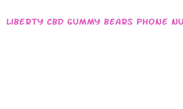 liberty cbd gummy bears phone number