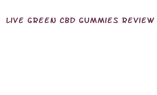 live green cbd gummies review