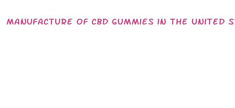 manufacture of cbd gummies in the united states