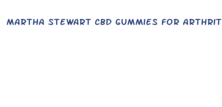 martha stewart cbd gummies for arthritis