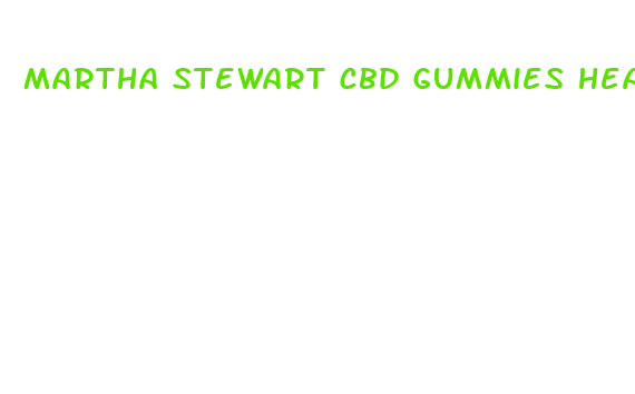 martha stewart cbd gummies heart